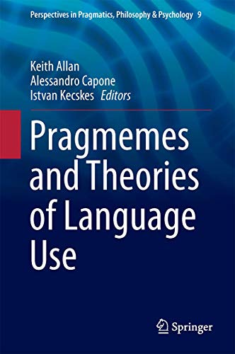 Pragmemes and Theories of Language Use (Perspectives in Pragmatics, Philosophy & Psychology, 9)