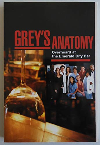 Grey's Anatomy: Notes from the Nurse's Station (Overheard at the Emerald City Bar)