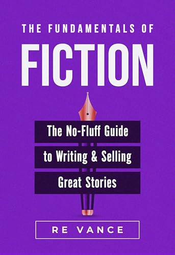 The Fundamentals of Fiction: The No-Fluff Guide To Writing And