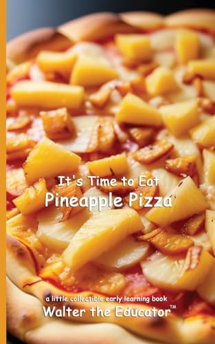 It's Time to Eat Pineapple Pizza (Time to Eat Book)