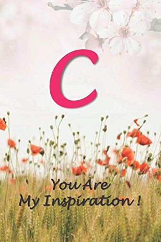 C-You Are My Inspiration!: Cute Personalized Initial Monogram Letter C, Lined Notebook for Girls and Women, College Ruled journal & Diary for writing ... Mom, Wife, Sister, Friend & loved ones.