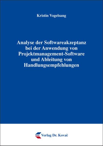 Analyse der Softwareakzeptanz bei der Anwendung von Projektmanagement-Software und Ableitung von Handlungsempfehlungen (Schriftenreihe Innovative Betriebswirtschaftliche Forschung und Praxis)