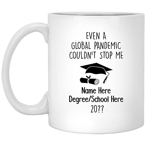 Personalized Graduation Mug Even A Global Pandemic Couldn't Stop Me Customize With Name Degree School and Year Custom Graduation Mug Coffee Cup 11oz White (White, 11oz)