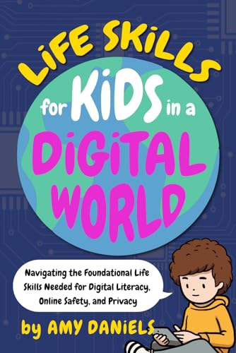 Life Skills for Kids in a Digital World: Navigating the Foundational Life Skills Needed for Digital Literacy...