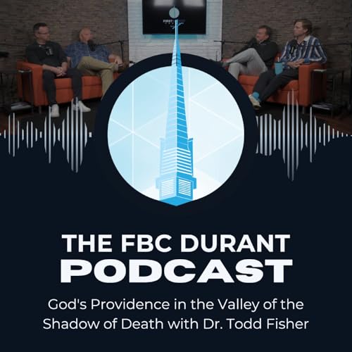 42 God's Providence in the Valley of the Shadow of Death with Dr. Todd Fisher