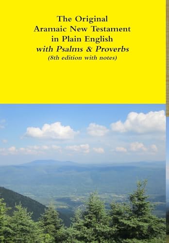 The Original Aramaic New Testament in Plain English with Psalms & Proverbs (8th edition with notes)