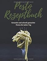 Dein Pesto Rezeptbuch: Gesunde und schnell gemachte Pestos für jeden Tag (German Edition) 1713448041 Book Cover