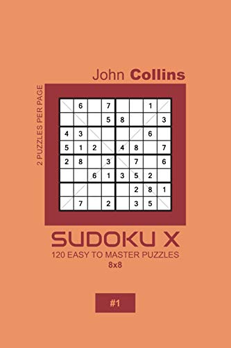 Sudoku X - 120 Easy To Master Puzzles 8x8 - 1 (Sudoku X Puzzle Book 8x8)