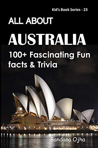 ALL ABOUT AUSTRALIA: 100+ FASCINATING FUN FACTS & TRIVIA (Kid's Book Series -24)