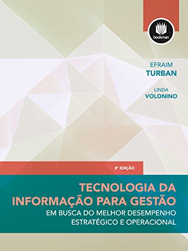 Tecnologia da Informação para Gestão: Em Busca do Melhor Desempenho Estratégico e Operacional