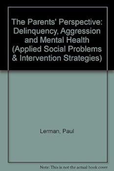 Paperback Parents' Perspective: Delinquency, Aggression and Mental Health (Applied Social Problems and Intervention Strategies) Book