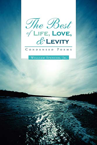 The Best of Life, Love, and Levity: Condensed Poems