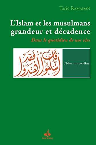 Télécharger Islam et les musulmans, grandeur et décadence (L') : Dans le quotidien de nos vies (L'islam au quot PDF