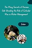 The Waxy Secrets of Kermes Oak: Unveiling the Role of Cuticular Wax in Water Management