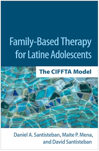 Family-Based Therapy for Latine Adolescents: The CIFFTA Model