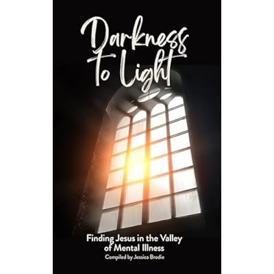 Darkness to Light: Finding Jesus in the Valley of Mental Illness