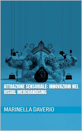 Attrazione Sensoriale: Innovazioni nel Visual Merchandising