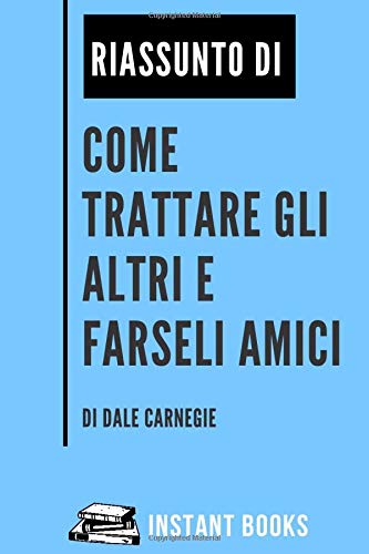 Come Trattare Gli Altri E Farseli Amici Riassunto