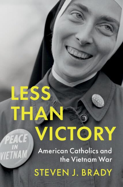 Less Than Victory: American Catholics and the Vietnam War (Military, War, and Society in Modern American History)
