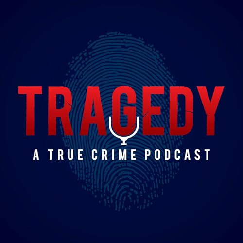 Tragedy - A True Crime Podcast Podcast Por Michael and Alyssa McFarland arte de portada