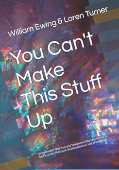 Paperback You Can't Make This Stuff Up: Unbelievable--But True and Sometimes Hilarious Stories as Told by a Vice Principal, Student Advisor, and a Firefighter Book