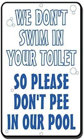 We Don't Swim in Your Toilet So Please Don't Pee in Our Pool Aluminum Outdoor Courtyard Decoration Sign 8x12 inch
