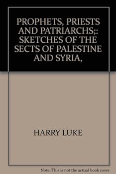 Hardcover Prophets, priests and patriarchs;: Sketches of the sects of Palestine and Syria, Book