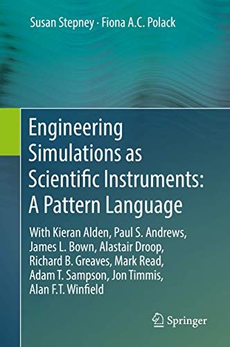Engineering Simulations as Scientific Instruments: A Pattern Language: With Kieran Alden, Paul S. Andrews, James L. Bown, Alastair Droop, Richard B. ... T. Sampson, Jon Timmis, Alan F.T. Winfield view 2