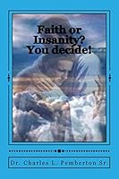 Faith or Insanity? You Decide! 1499517513 Book Cover