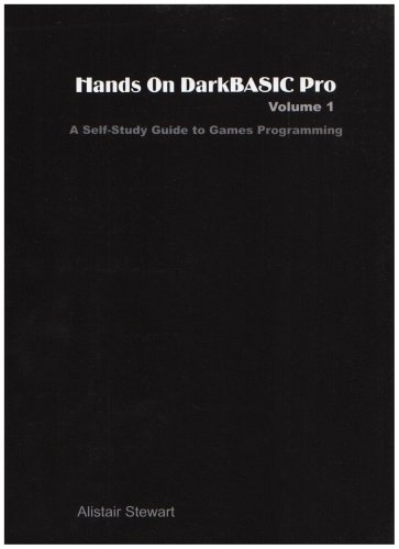 Hands On DarkBASIC Pro Volume 1 : A Self-Study Guide to Games ...