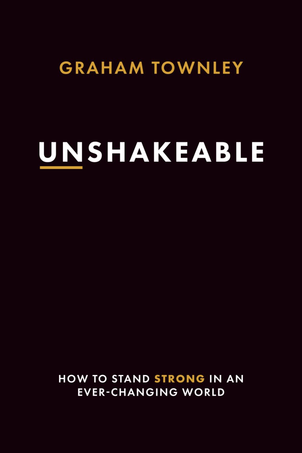 UNSHAKEABLE: How to Stand Strong in an Ever-Changing World