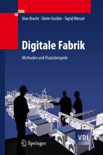 Digitale Fabrik: Methoden und Praxisbeispiele (VDI-Buch) Digitale Fabrik: Methoden und Praxisbeispiele (VDI-Buch)