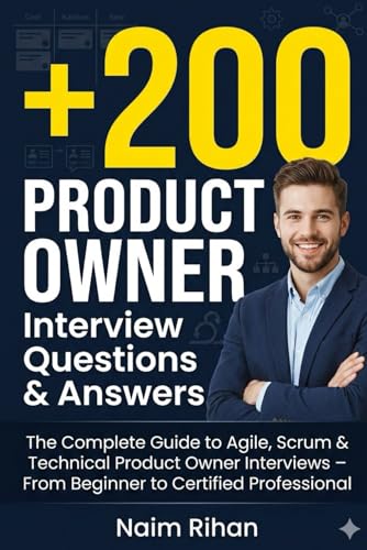 +200 Product Owner Interview Questions & Answers: The Complete Gu...
