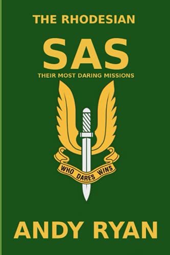 The Rhodesian SAS: Special Forces: Their Most Daring Bush War Missions (They Who Dared)