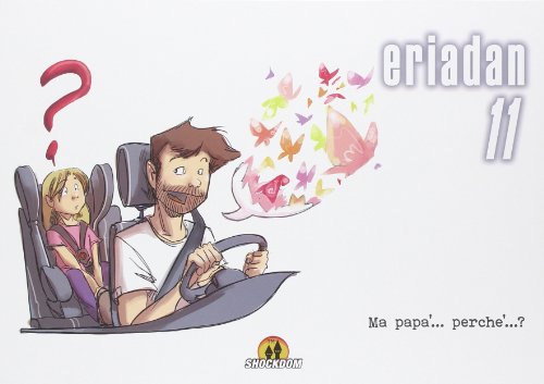 Ma papà... perché...? Eriadan: 11 Ma papà... perché...? Eriadan: 11