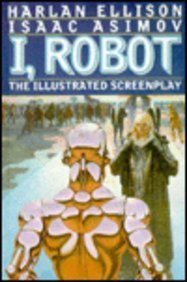 I, Robot: The Illustrated Screenplay: Asimov, Isaac, Ellison, Harlan ...