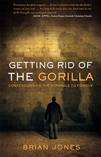 Getting Rid Of The Gorilla: Confessions on the Struggle to Forgive