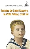  Antoine de Saint-Exupéry, le Petit Prince, c\'est toi