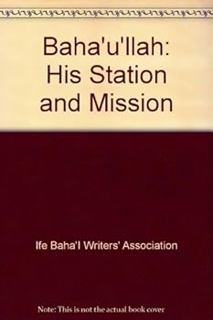 Paperback Baha'u'llah: His Station and Mission Book