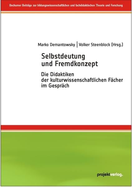 Selbstdeutung und Fremdkonzept: Die Didaktiken der kulturwissenschaftlichen Fächer im Gespräch (Bochumer Beiträge zur bildungswissenschaftlichen und fachdidaktischen Theorie und Forschung)