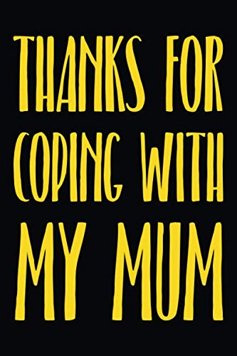 Thanks For Coping With My Mum: Hilarious Notebook Appreciation & Gratitude Gift for Father's Day, Birthday for Dads