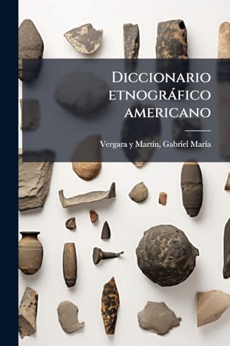 Diccionario etnográfico americano (Spanish Edition)