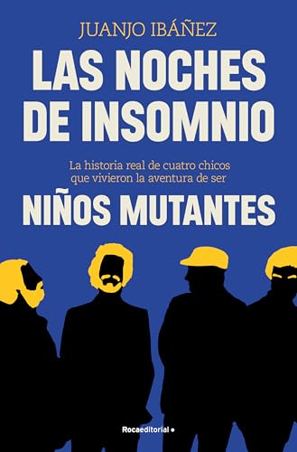 Las noches de insomnio: La historia real de cuatro chicos que vivieron la aventura de ser Niños Mutantes (No ficción)
