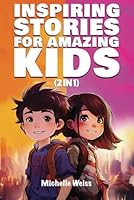 Inspiring Stories for Amazing Kids (2 in 1): A Motivational Book for Boys & Girls about Courage, Perseverance, Problem-Solving and Friendship (Brilliant Stories for Young Readers) B0CRZ4XC9L Book Cover