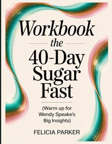 The 40-Day Sugar Fast Workbook: Warm up for Wendy Speake's Big Insights