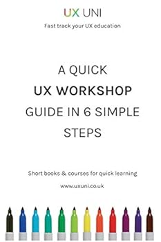 Paperback A Quick UX Workshop Guide in 6 Simple Steps (UX UNI) Book