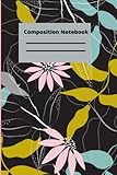 Composition Notebook: College Ruled, trendy floral design, college or school supplies