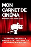  Mon carnet de cinéma (films et séries) - 100 pages - Fiches détaillées pratiques à remplir - 6x9in (15.24 x 22.86 cm) - Couverture brillante et ... pour les amateurs de films et de séries.