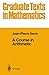 A Course in Arithmetic (Graduate Texts in Mathematics, Vol. 7)