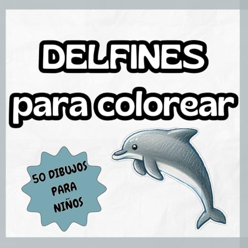 Delfines para Colorear: Libro de Colorear para Niños con 50 Dibujos Marinos de Delfines Divertidos: Una ilustración por página, formato cuadrado, ... niños y niñas de 3 a 8 años (Spanish Edition)